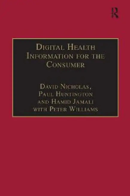 Digital Health Information for the Consumer: Evidence and Policy Implications by David Nicholas