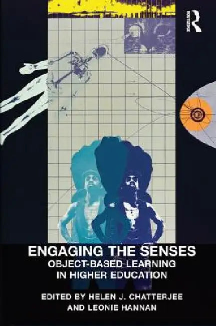Engaging the Senses: Object-Based Learning in Higher Education by Helen J. Chatterjee