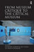 From Museum Critique to the Critical Museum by Katarzyna Murawska-Muthesius