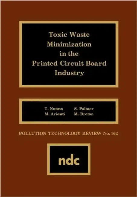 Toxic Waste Minimization in the Printed Circuit Board Industry by T. Nunno, M. Arienti, S. Palmer