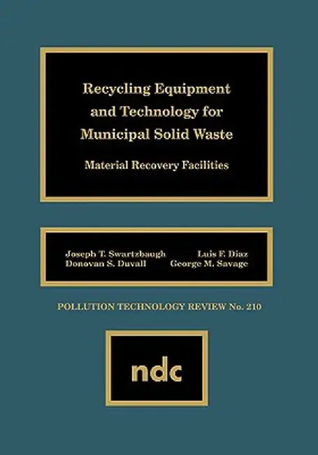 Recycling Equipment and Technology for Municipal Solid Waste by Swartzbaugh, Joseph T.