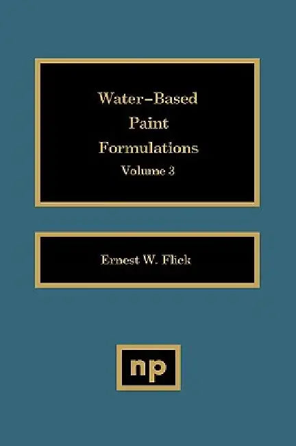 Water-Based Paint Formulations, Vol. 3 by Ernest W. Flick