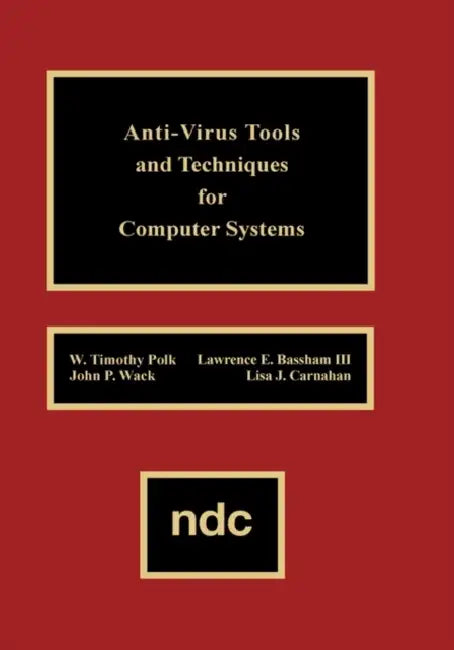 Anti-Virus Tools and Techniques for Computer by W. Timothy Polk