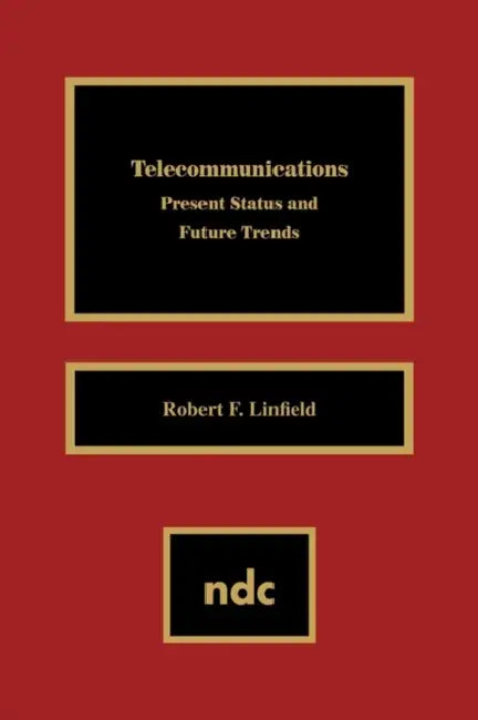Telecommunications: Present Status & Future Trends by Robert F. Linfield