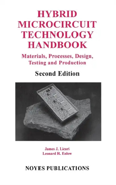 Hybrid Microcircuit Technology Handbook: Materials, Processes, Design, Testing and Production by James J. Licari