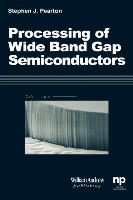Processing of 'Wide Band Gap Semiconductors by Stephen J. Pearton