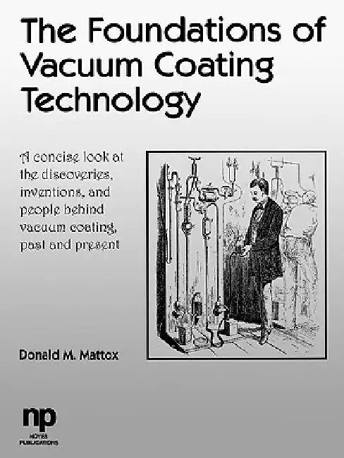 The Foundations of Vacuum Coating Technology by Donald M. Mattox