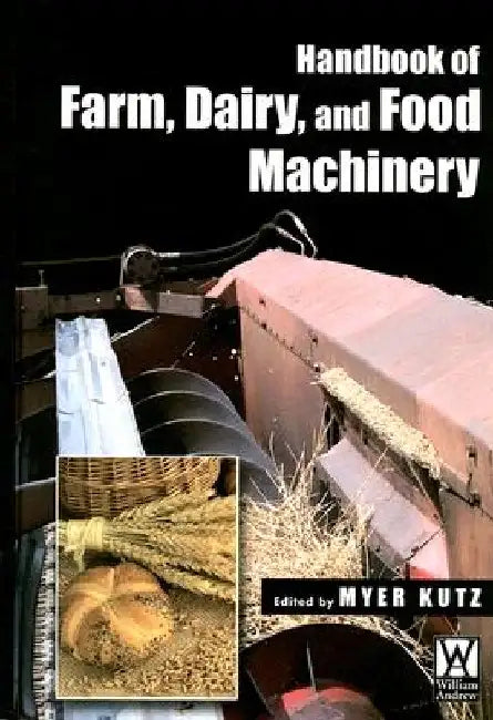 Handbook of Farm Dairy and Food Machinery by Myer Kutz