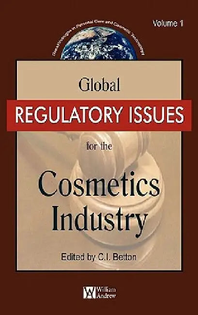 Global Regulatory Issues for the Cosmetics Industry by C. E. Betton