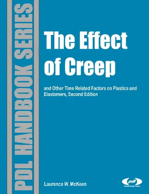 Effect Of Creep And Other Time Related Factors On Plastics And Elastomers by Laurence W. McKeen