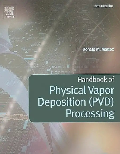Handbook of Physical Vapor Deposition (PVD) Processing by Donald M. Mattox
