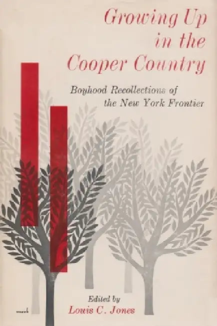 Growing Up in Cooper Country: Boyhood Recollections of the New York Frontier by Louis C. Jones