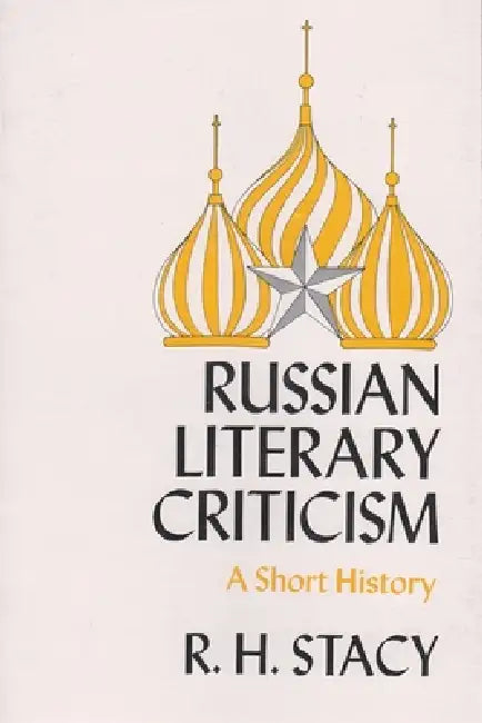 Russian Literary Criticism: A Short History by R. H. Stacy