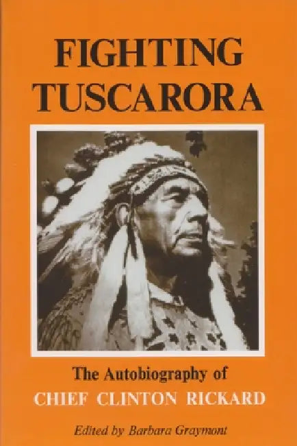 Fighting Tuscarora: The Autobiography of Chief Clinton Rickard by Barbara Graymont
