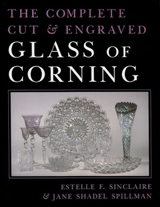 The Complete Cut & Engraved Glass of Corning by Estelle F. Sinclaire