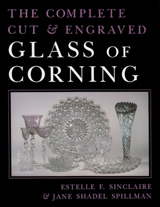 The Complete Cut & Engraved Glass of Corning by Estelle F. Sinclaire