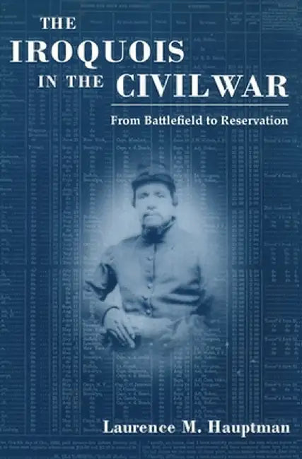 Iroquois in the Civil War: From Battlefield to Reservation by Laurence M. Hauptman