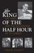 King of the Half Hour: Nat Hiken and the Golden Age of TV Comedy by David Everitt