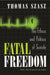Fatal Freedom: The Ethics and Politics of Suicide by Thomas Szasz
