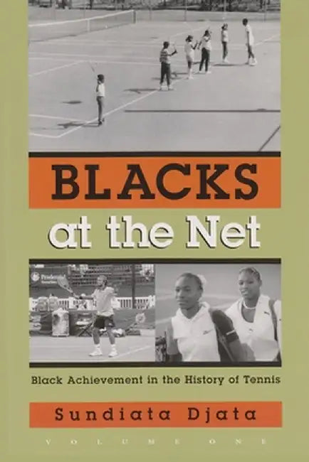 Blacks at the Net: Black Achievement in the History of Tennis by Sundiata Djata