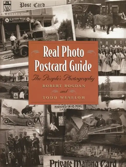 Real Photo Postcard Guide: The People's Photography by Robert Bogdan
