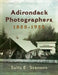 Adirondack Photographers, 1850-1950 by Sally E. Svenson