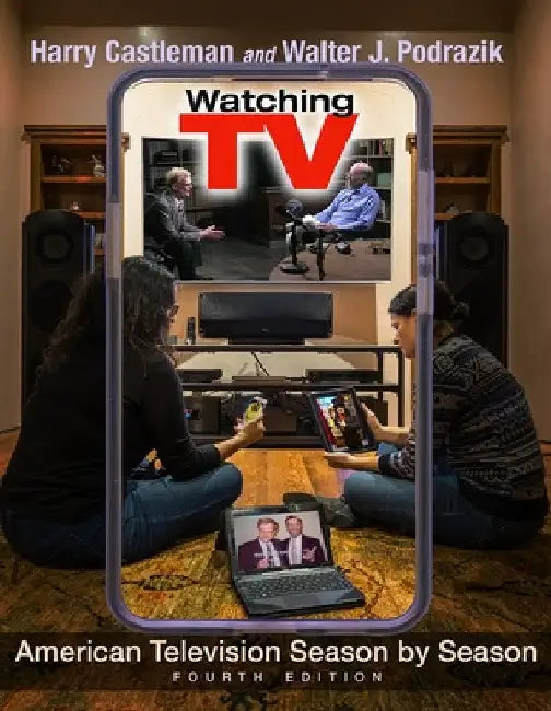 Watching TV: American Television Season by Season, Fourth Edition by Harry Castleman