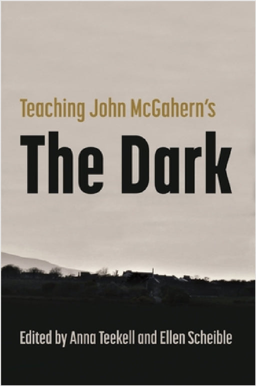 Teaching John McGahern's the Dark by Anna Teekell, Ellen Scheible, Barry Houlihan