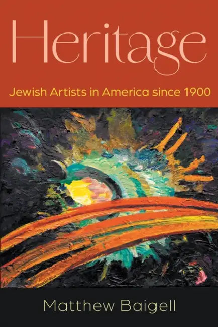 Heritage: Jewish Artists in America Since 1900 by Matthew Baigell