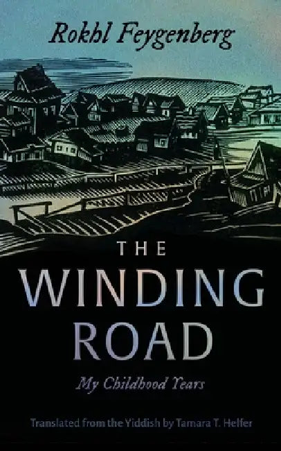 The Winding Road: My Childhood Years by Rokhl Feygenberg, Tamara T. Helfer