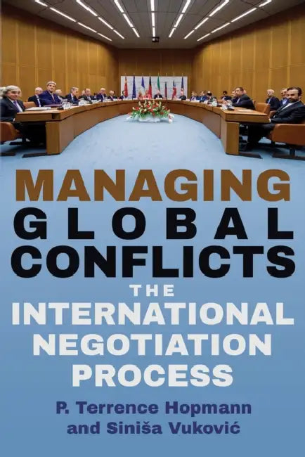 Managing Global Conflicts: The International Negotiation Process by P. Terrence Hopmann, Sinisa Vukovic