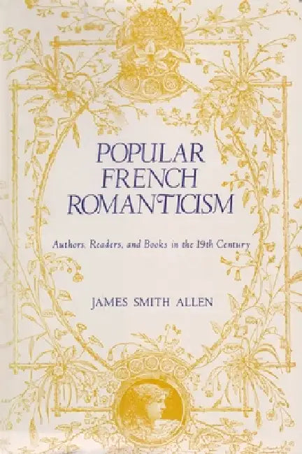 Popular French Romanticism: Authors, Readers, and Books in the Nineteenth Century by James Allen