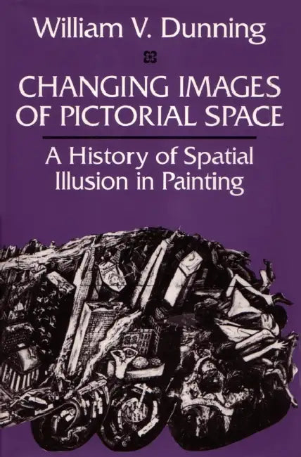 Changing Images of Pictorial Space by William V. Dunning