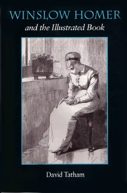 Winslow Homer and the Illustrated Book by David Tatham