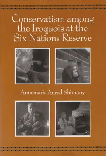 Conservatism Among the Iroquois at the Six Nations Reserve by Annemarie Anrod Shimony