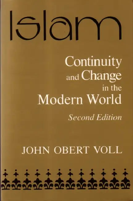 Islam: Continuity and Change in the Modern World, Second Edition by John Obert Voll