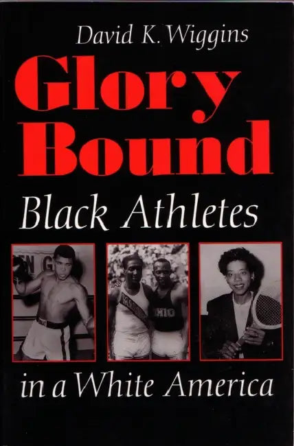 Glory Bound: Black Athletes in a White America by David Wiggins