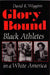 Glory Bound: Black Athletes in a White America by David Wiggins