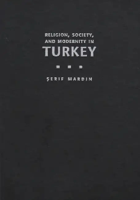 Religion, Society, and Modernity in Turkey by Serif Mardin