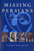 Missing Persians: Discovering Voices in Iranian Cultural History by Nasrin Rahimieh