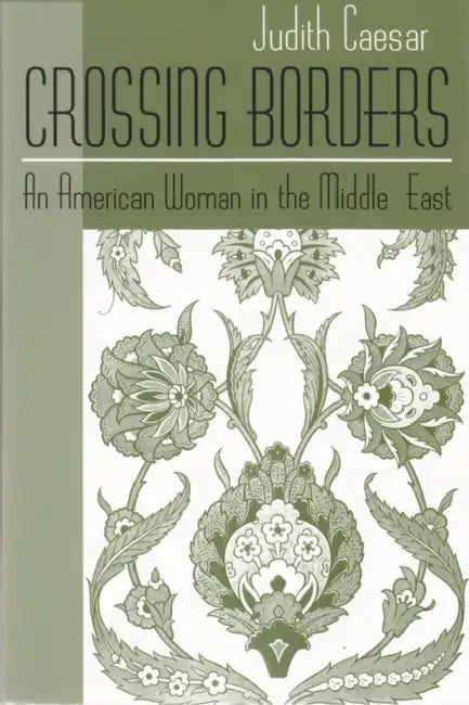 Crossing Borders: An American Woman in the Middle East by Judith Caesar