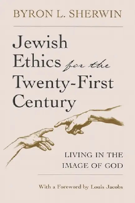 Jewish Ethics for the Twenty-First Century: Living in the Image of God by Byron Sherwin
