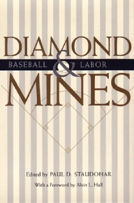 Diamond Mines: Baseball & Labor by Paul D. Staudohar