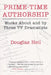 Prime Time Authorship: Works about and by Three TV Dramatists by Douglas Heil