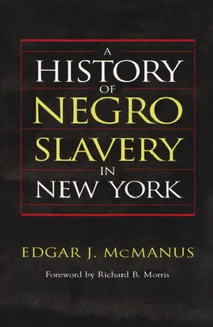A History of Negro Slavery in New York by Edgar J. McManus