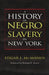 A History of Negro Slavery in New York by Edgar J. McManus