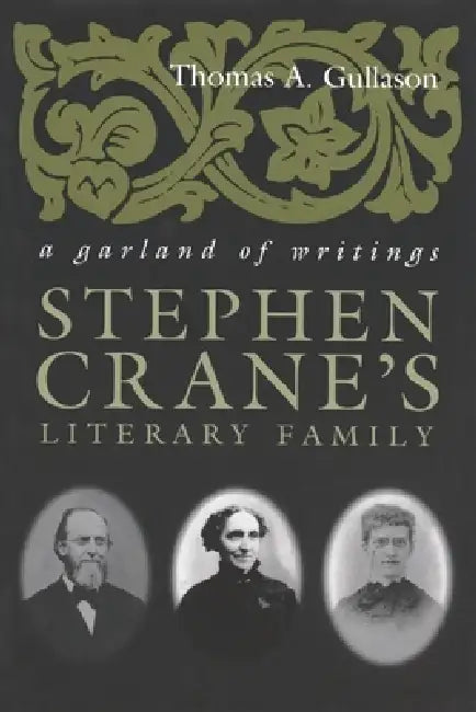 Stephen Crane's Literary Family: A Garland of Writings by Thomas A. Gullason