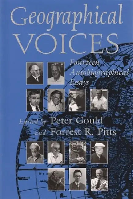 Geographical Voices: Fourteen Autobiographical Essays by Peter Gould, Forrest R. Pitts