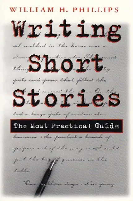 Writing Short Stories: The Most Practical Guide by William Phillips