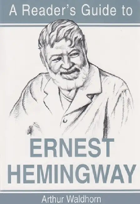 A Reader's Guide to Ernest Hemingway by Arthur Waldhorn